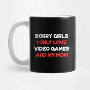 Funny Valentine's Day Sorry Girls I Only Love Video Games And My Mom Red Mug